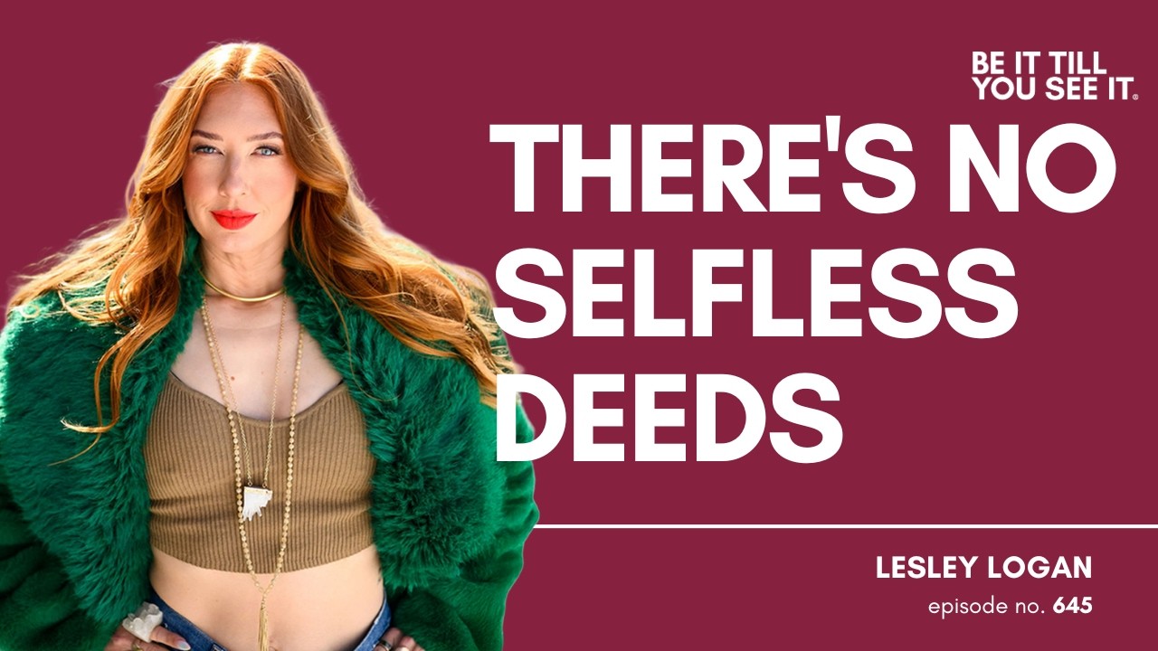 Ep 645: Helping Others Is the Ultimate Boost to Self Love (with Lesley Logan)| Be It Till You See It