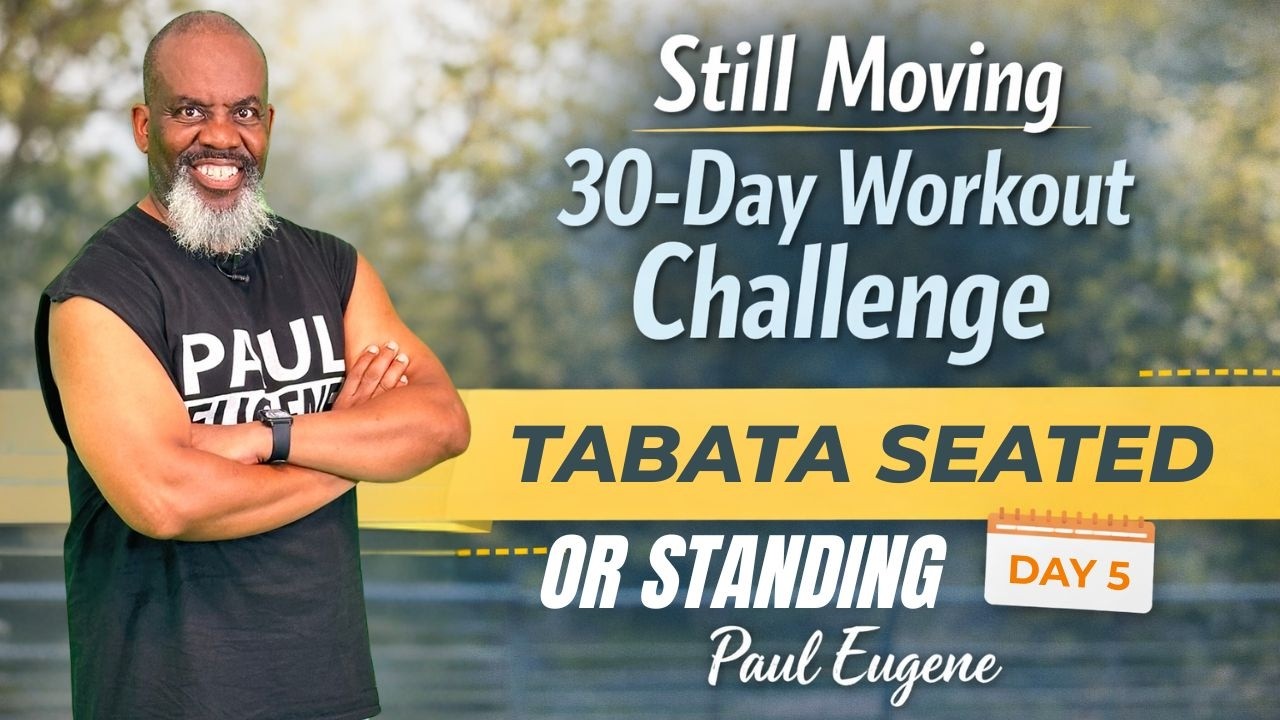 Day 5 - Still Moving 30 Day Workout Challenge | Tabata Seated / Standing