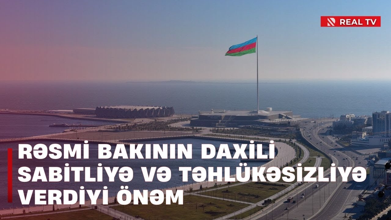 Rəsmi Bakının daxili sabitliyə və təhlükəsizliyə verdiyi önəm