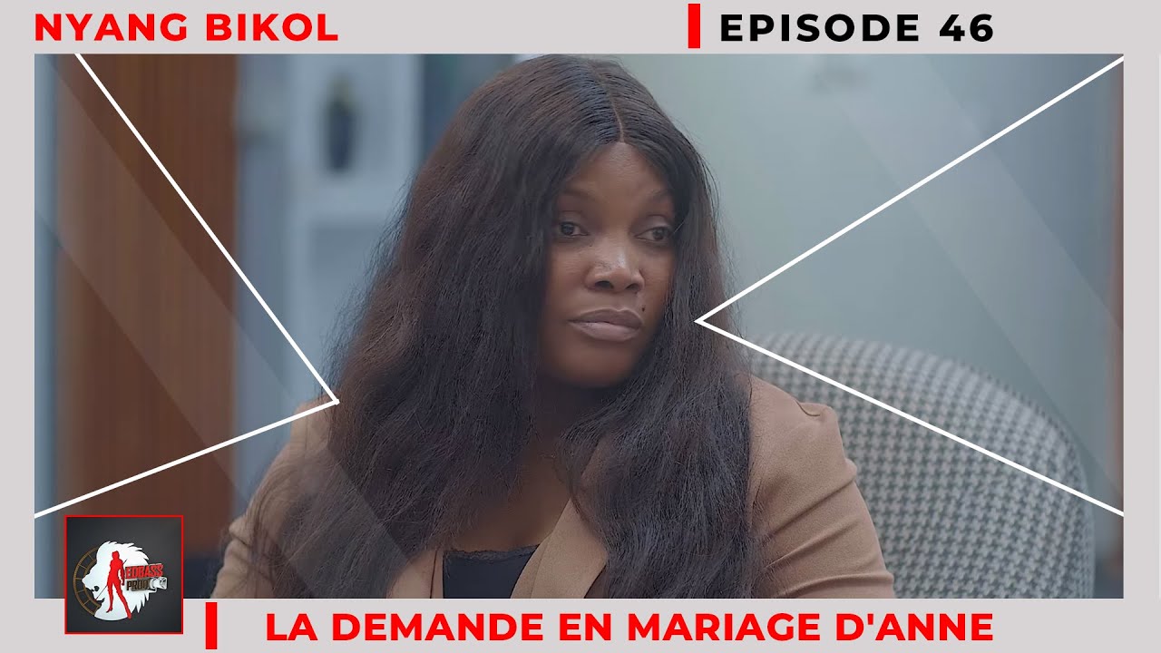 NYANG BIKOL (mère célibataire) Episode 46 - LA DEMANDE EN MARIAGE D'ANNE