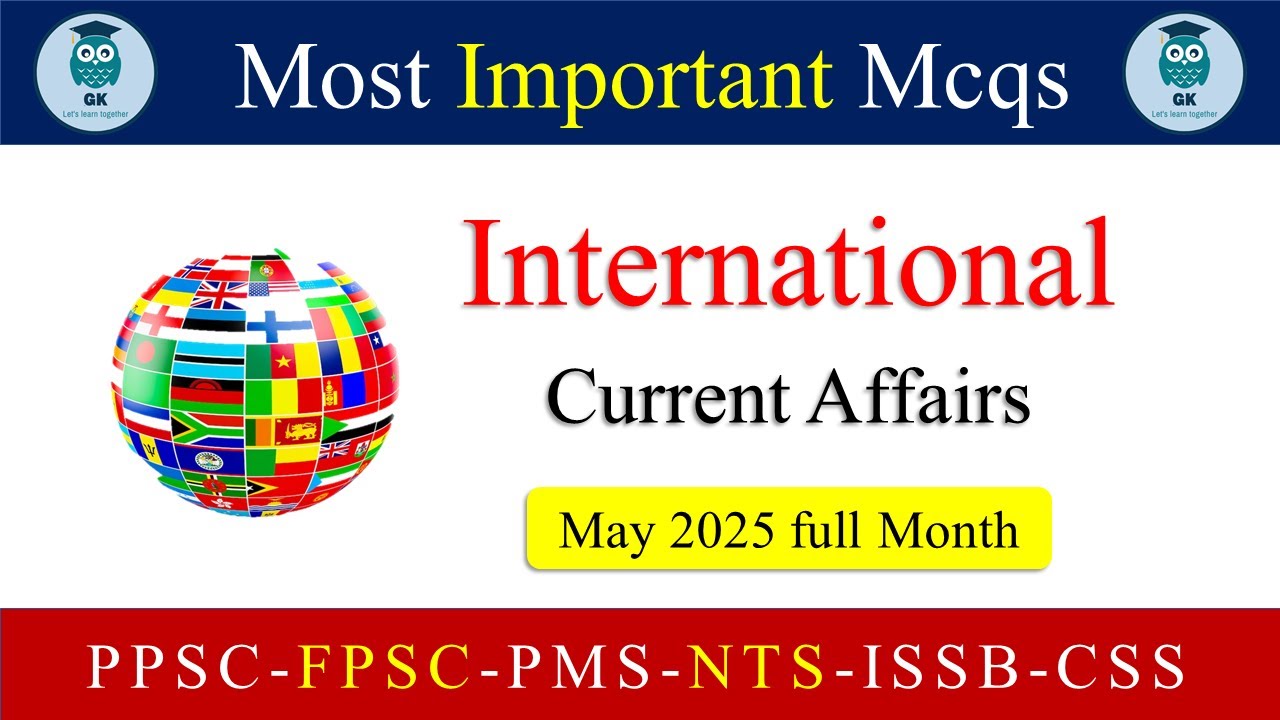 International Current Affairs MCQs May 2025 | Latest GK Quiz for Competitive Exams