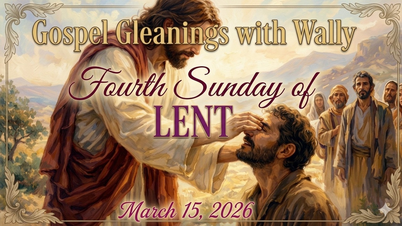 Gospel Gleanings for Sunday, March 15, 2026: Fourth Sunday of Lent - John 9:1-41