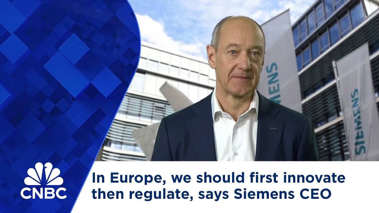 In Europe, we should first innovate then regulate, says Siemens CEO