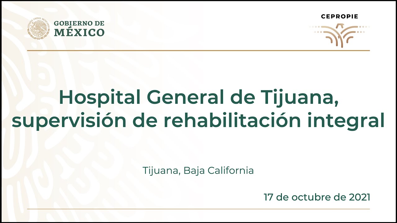 Hospital General de Tijuana, supervisión de rehabilitación integral. Tijuana, Baja California.
