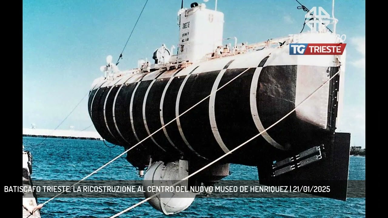 BATISCAFO TRIESTE: LA RICOSTRUZIONE AL CENTRO DEL NUOVO MUSEO DE HENRIQUEZ | 21/01/2025