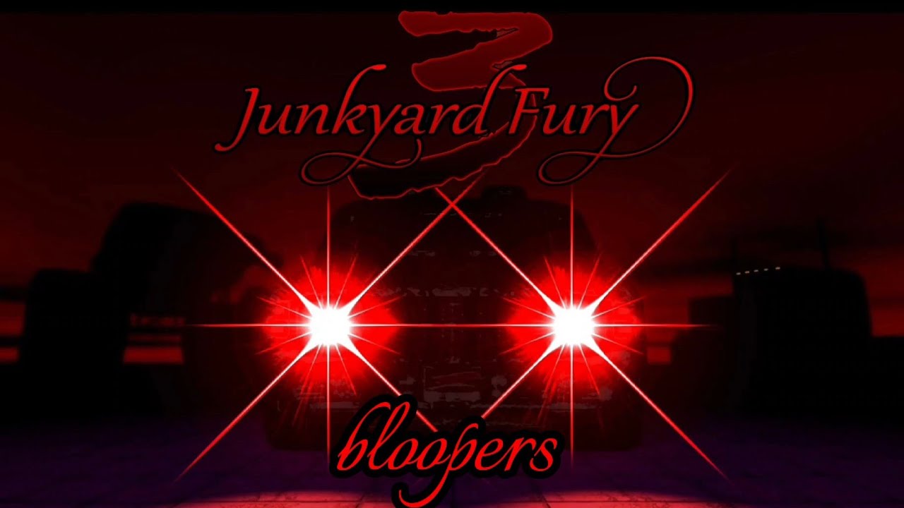 Junkyard Fury 3 bloopers 
