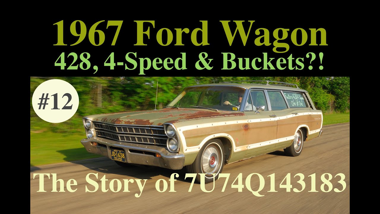#12 — 1967 Ford Wagon with 428, 4-Speed & Buckets?! — The Story of 7U74Q143183