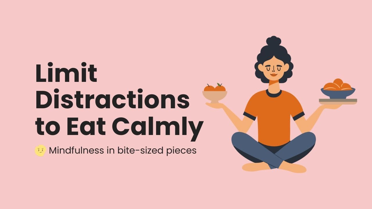 Limit Distractions Practice | Mindful Eating | Slow Eating