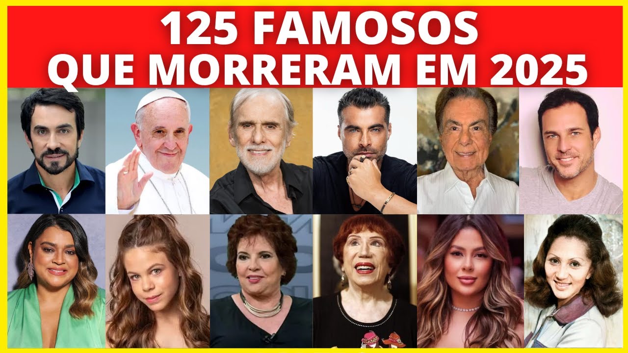 125 FAMOSOS QUE FALECERAM EM 2025