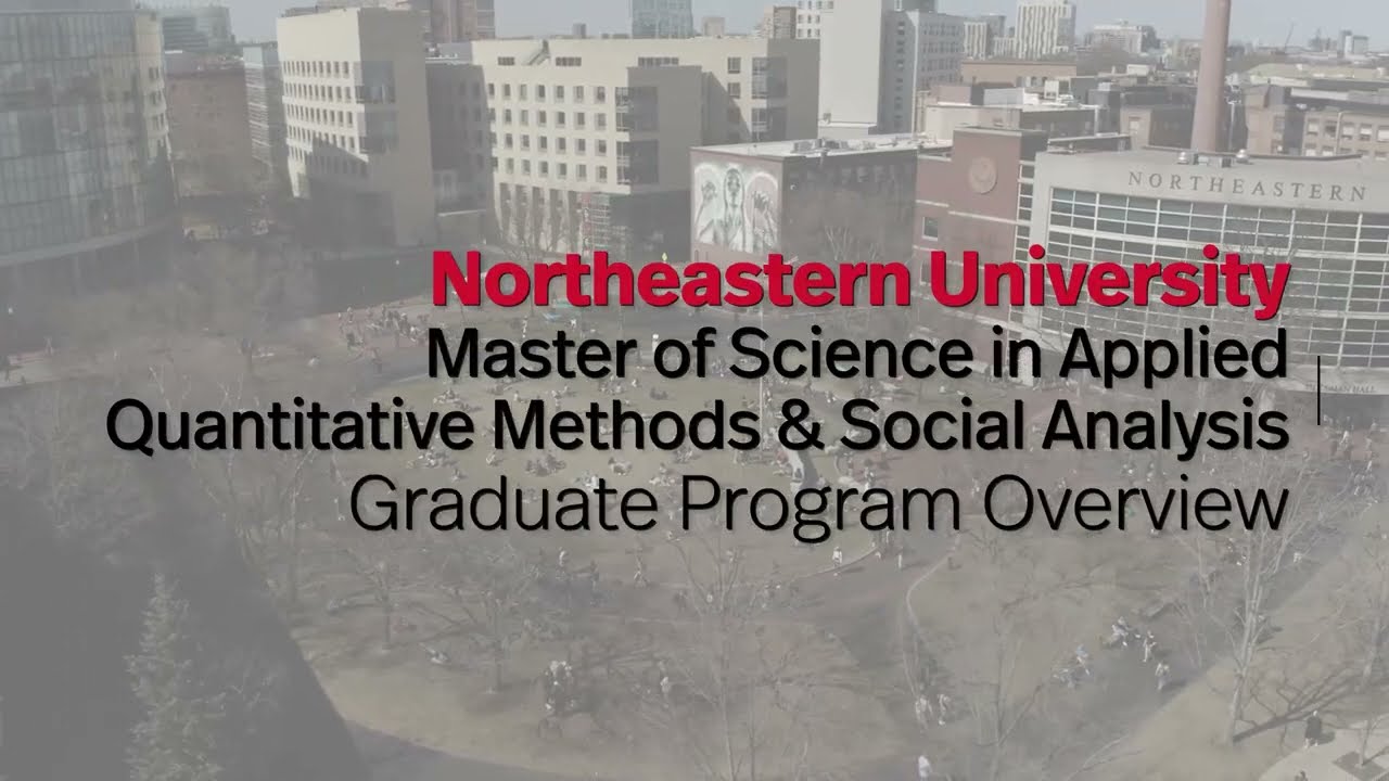 Northeastern University - Master of Science in Applied Quantitative Methods & Social Analysis