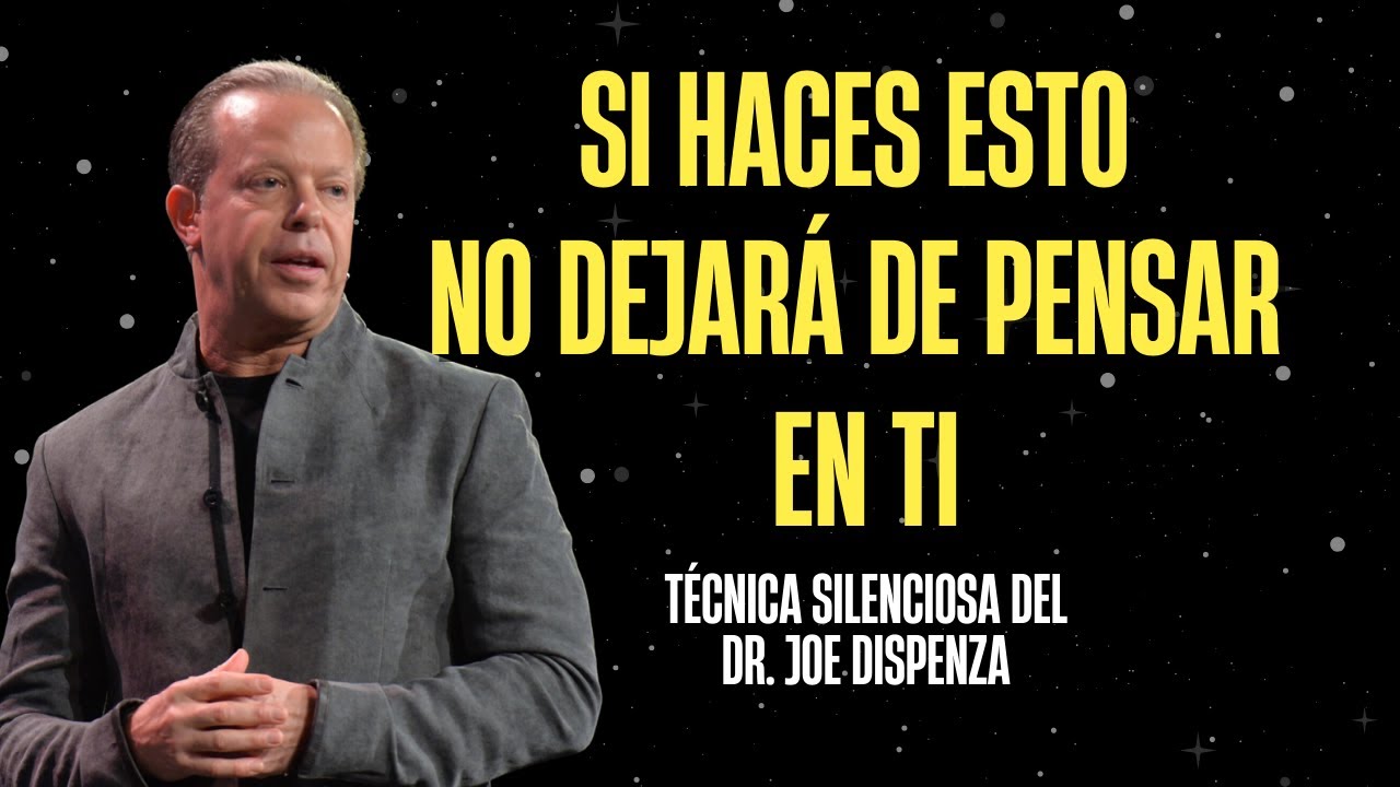 No dejará de pensar en ti con esta técnica silenciosa de Joe Dispenza