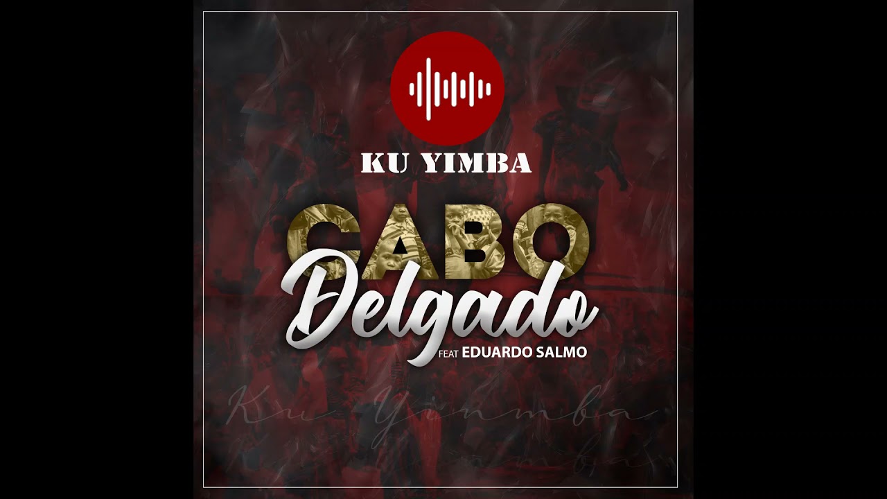 [Official Music] - Ku Yimba ft Eduardo Salmo   Cabo Delgado