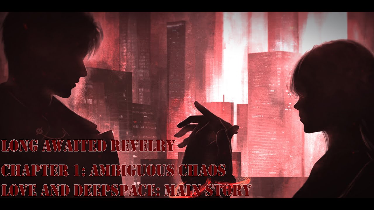 [VIETSUB] Love And Deepspace: Main Story - Long Awaited Revelry - Chapter 1: Ambiguous Chaos -Engdub