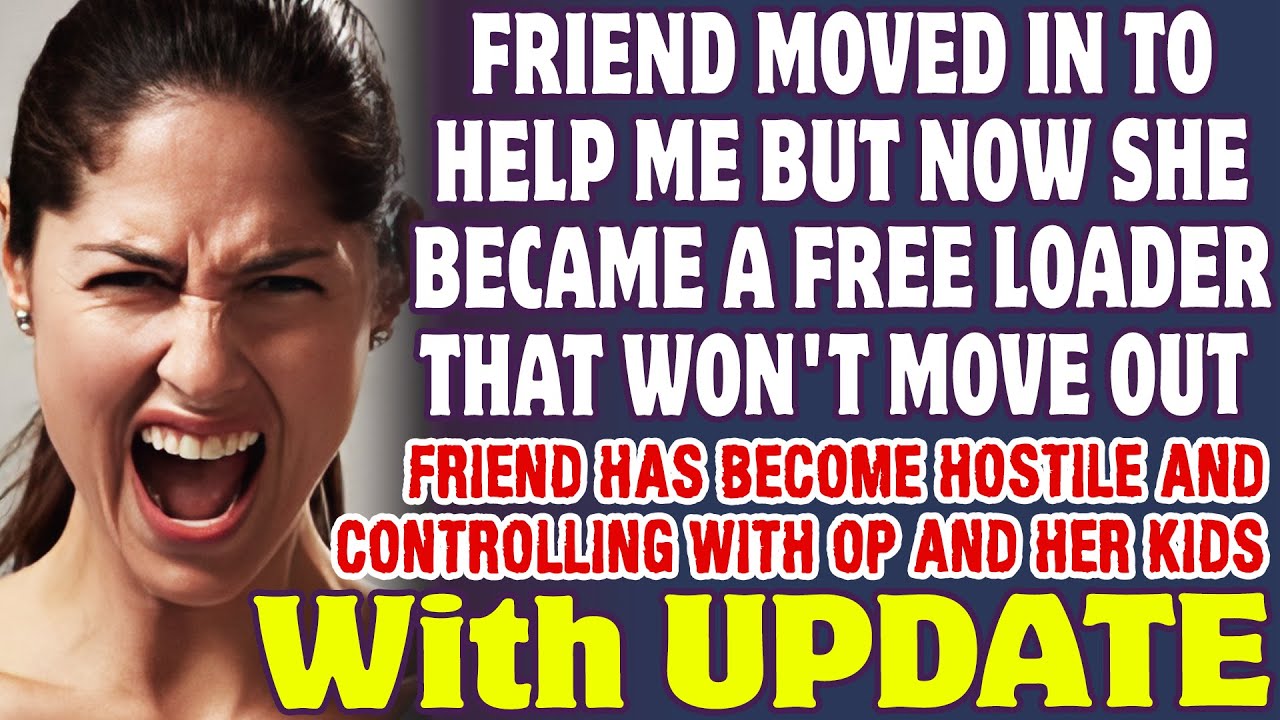 Friend Moved In To Help Me But Now She Became A Free Loader That Won't Move Out - Reddit Stories