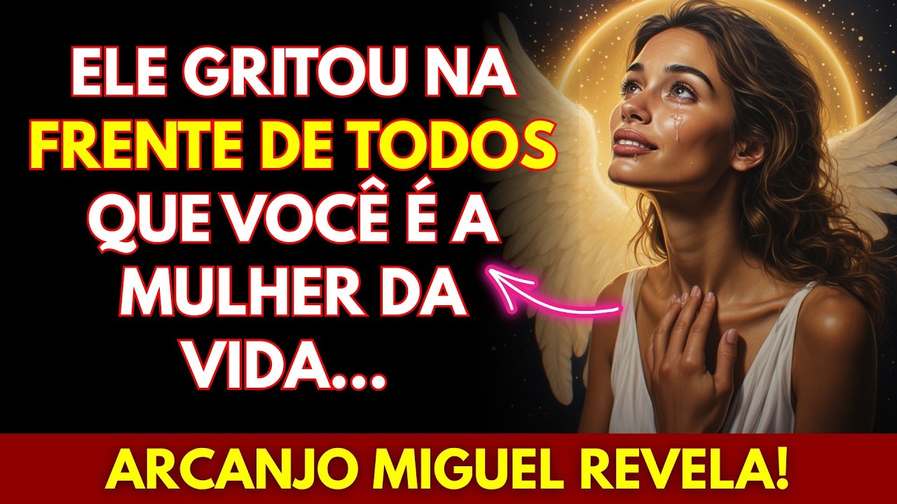 💖ELE GRITOU NA FRENTE DE TODOS QUE VOCÊ É A MULHER DA VIDA... | ARCANJO MIGUEL REVELA