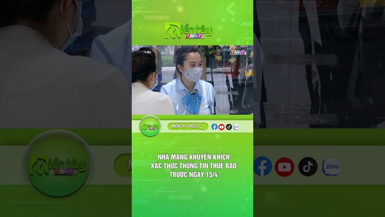 Nh&agrave; mạng khuyến kh&iacute;ch x&aacute;c thực th&ocirc;ng tin thu&ecirc; bao trước ng&agrave;y 15/4