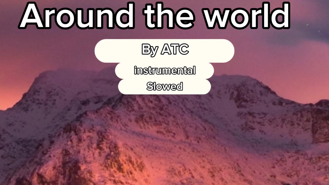 ATC-Around the world (Instrumental+Super Slowed)