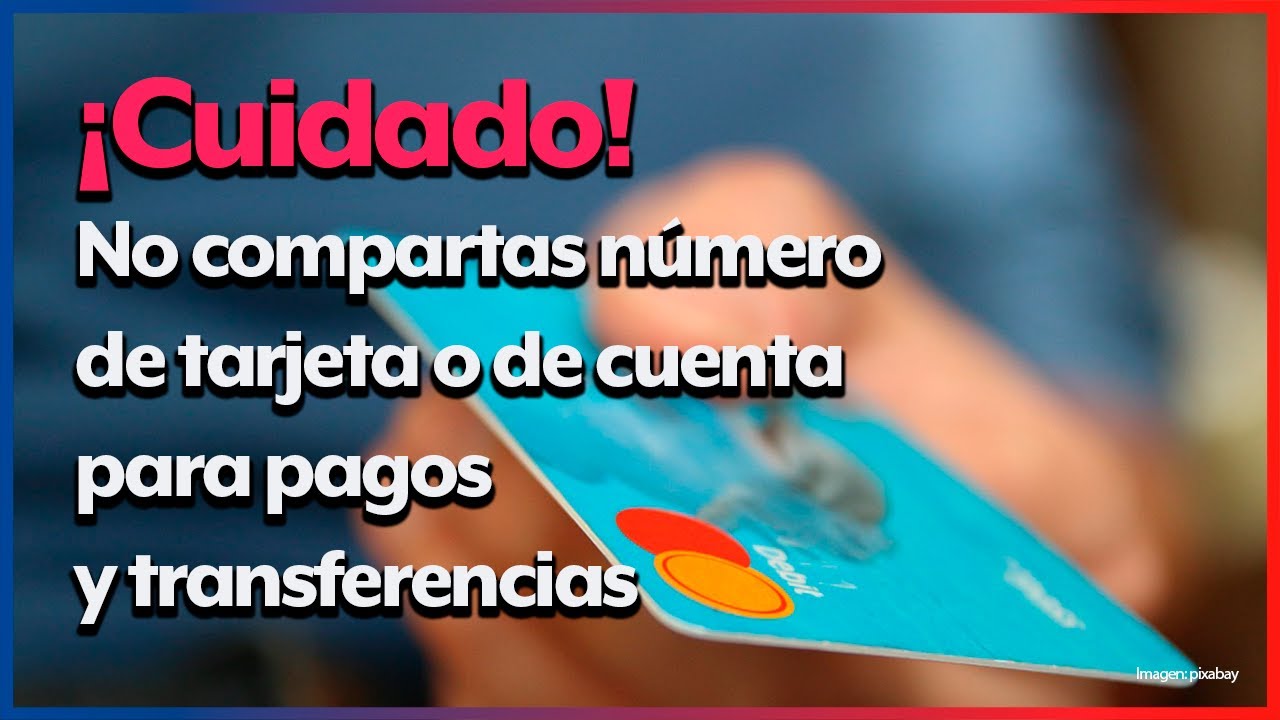 Evita fraudes: razones para no compartir tu número de cuenta o tarjeta bancaria