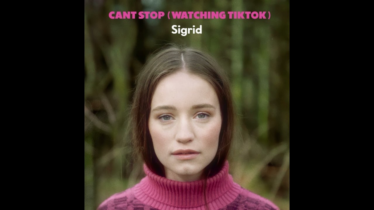 Sigrid - Can&rsquo;t Stop (Watching Tiktok)