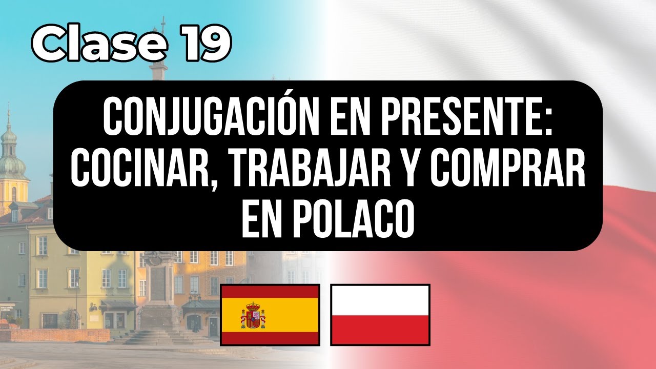 Conjugación verbos cocinar, trabajar y comprar POLACO - Clase #19 👉 Lecciones para hispanohablantes