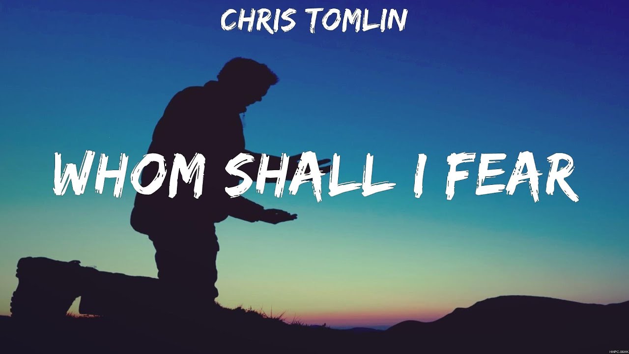 Chris Tomlin - Whom Shall I Fear (Lyrics) Hillsong UNITED, Chris Tomlin