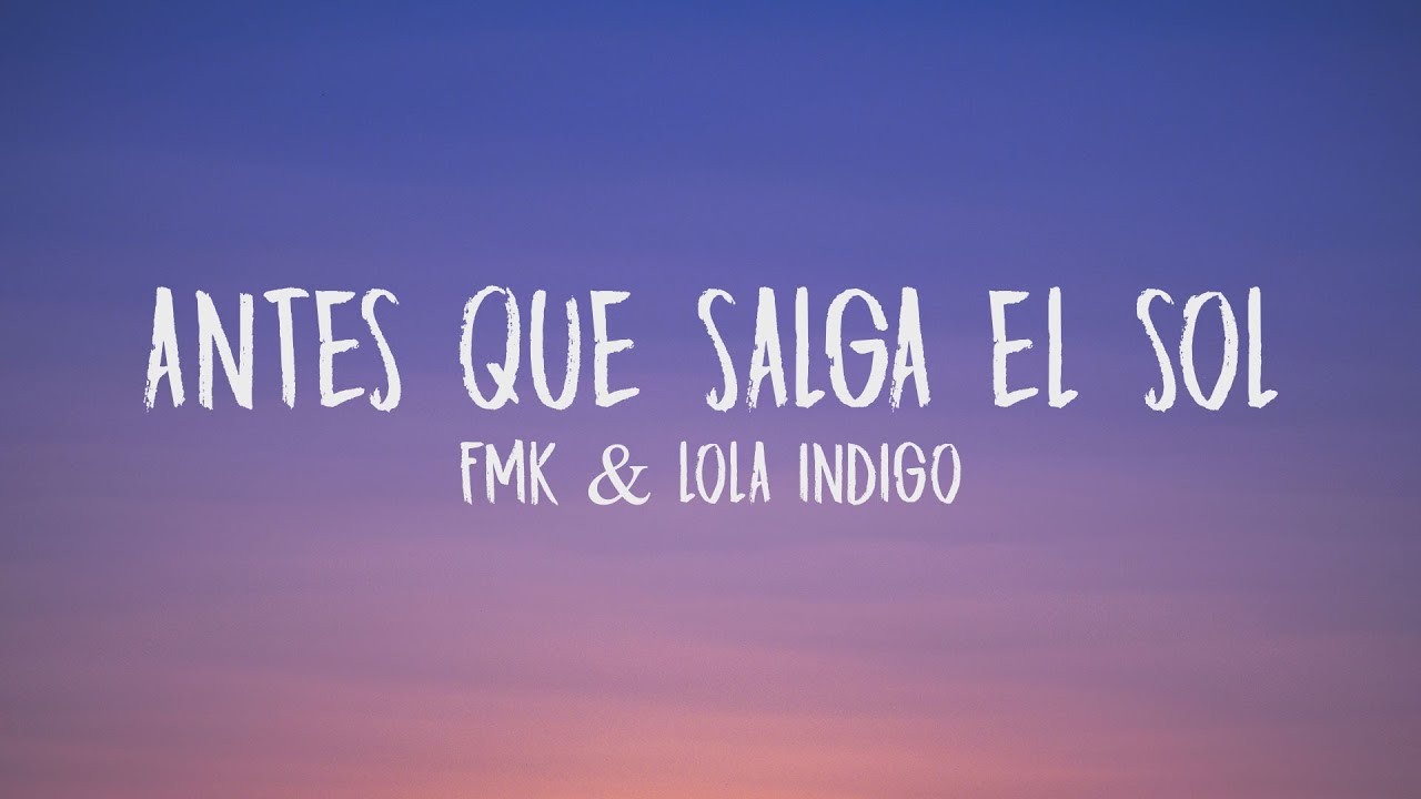 FMK, Lola Indigo - Antes Que Salga el Sol (Letra/Lyrics)