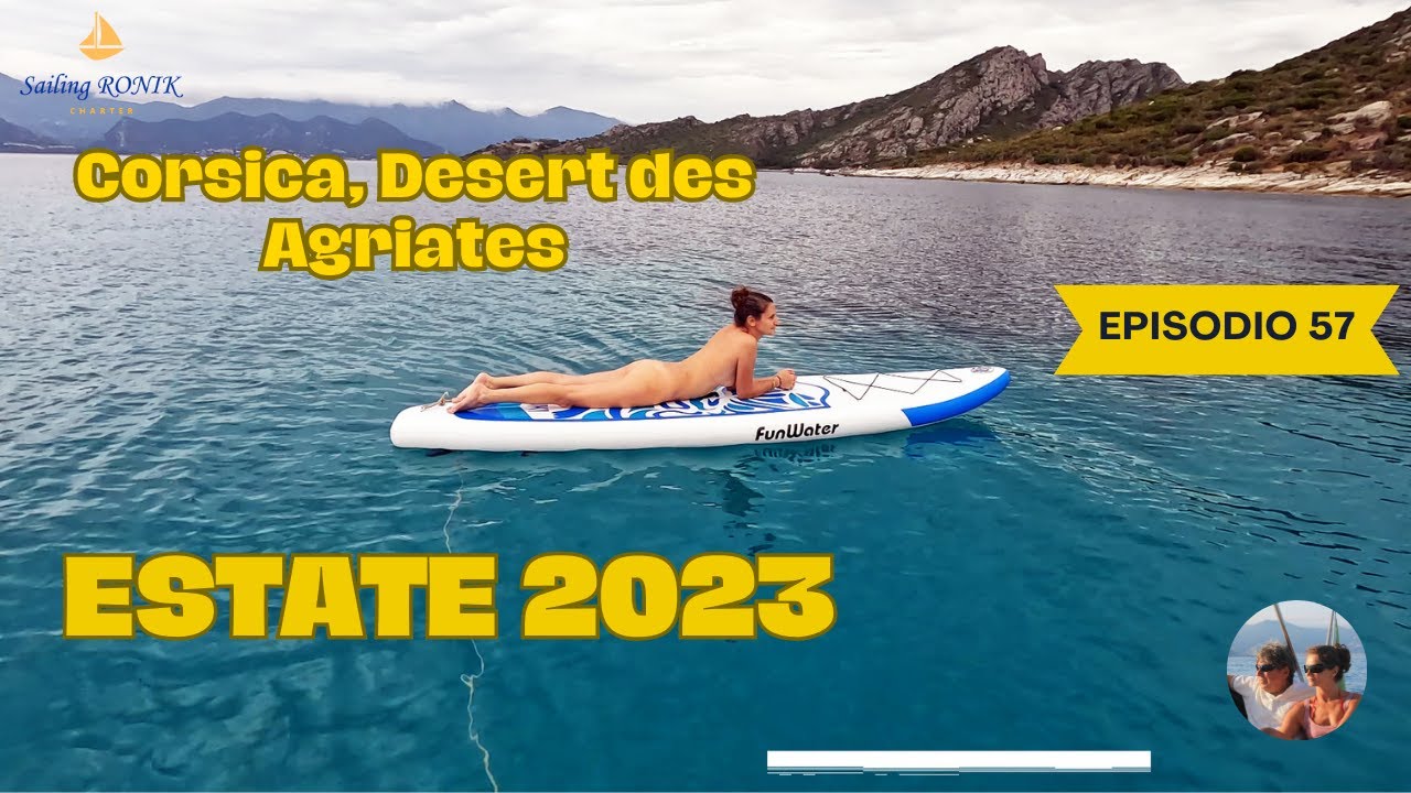 Ep. 57 CORSICA, Desert des Agriates - La nostra Estate 2023 in Barca a Vela su Ronik