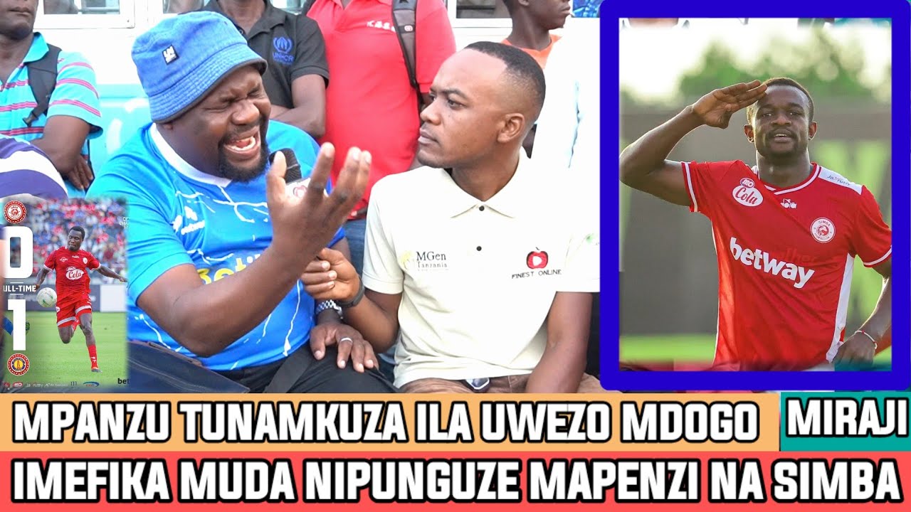 MIRAJI| KUNA HATARI KUBWA|TUNAMUIMBA MPANZU UWEZO WAKE MDOGO|IMEFIKA MUDA NIPUNGUZE MAPENZI NA SIMBA