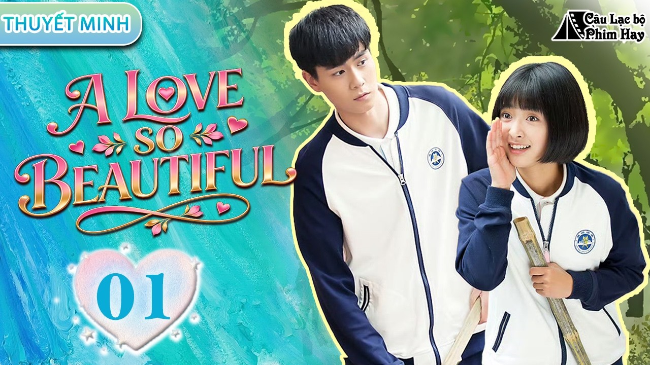 🆓【Thuyết Minh】Thanh Mai Trúc Mã; Lao Ra Lẫn Nhau |💌A LOVE SO BEAUTIFUL-EP01