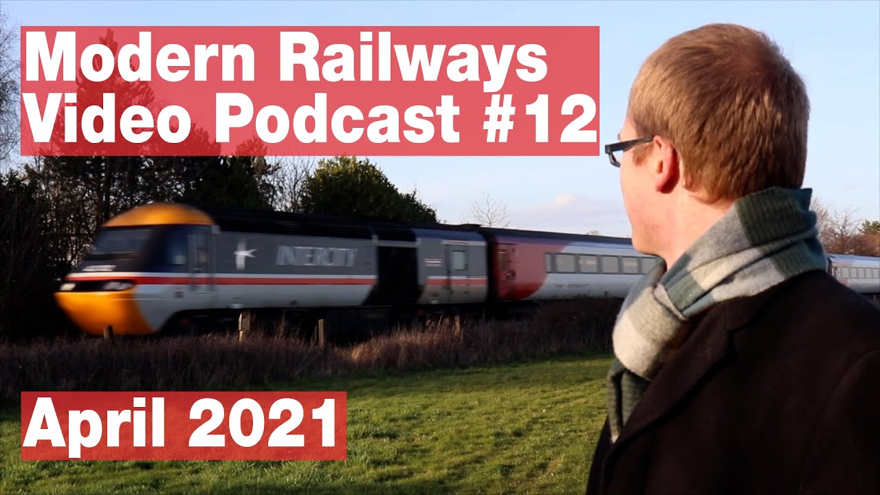 Modern Railways Video Podcast #12: April 2021 issue