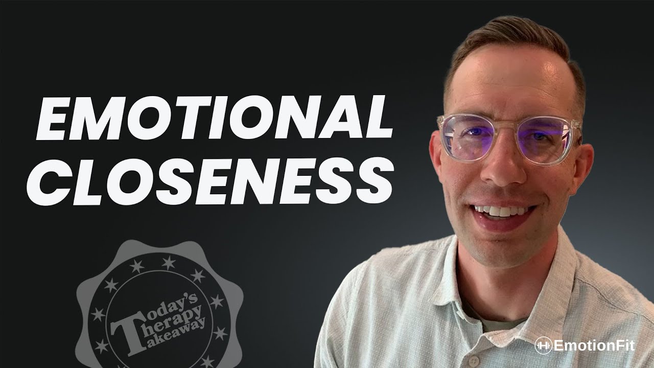 Emotional Closeness | Episode 21 | Today’s Therapy Takeaway | EmotionFit