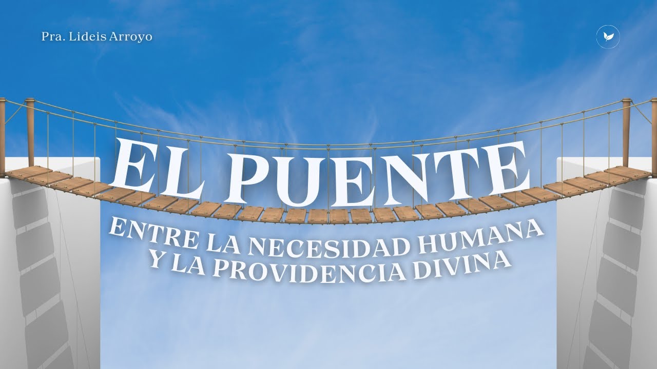 El Puente Entre La Necesidad Humana y La Providencia Divina | Pra. Lideis Arroyo