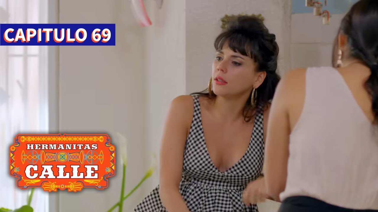 Las Hermanitas Calle 👭 (Capítulo 69) | Novelas completas en español latino |  Carolina Gaitan
