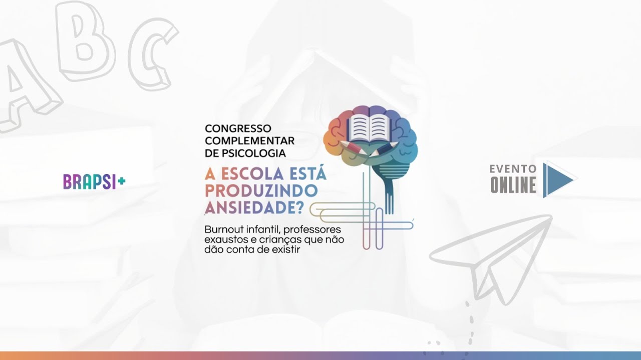 05/02 - Cong.Complementar da BRAPSI - A Escola Está Produzindo Ansiedade? 📱
