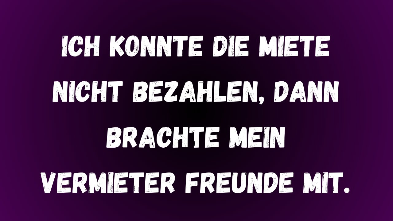 Ich konnte die Miete nicht bezahlen – und dann brachte mein Vermieter Freunde mit