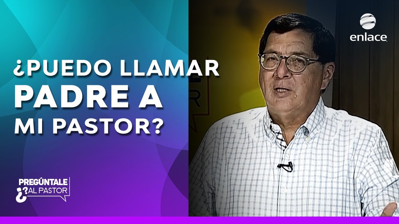¿Puedo decir padre a mi pastor? - Pregúntale al pastor - Enlace TV
