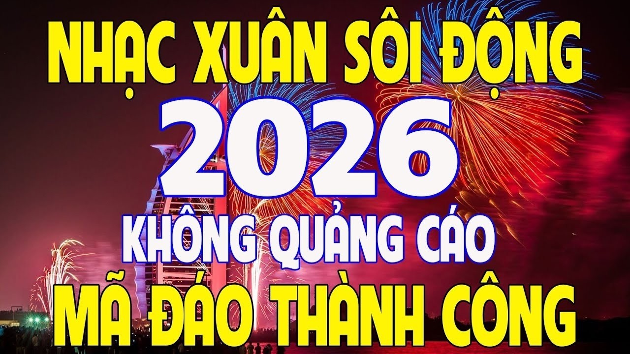 Trực Tiếp: Nhạc Xu&acirc;n S&ocirc;i Động 2026 - Li&ecirc;n Kh&uacute;c Nhạc Xu&acirc;n S&ocirc;i Động Nhất 2026 #CH&Uacute;C MỪNG NĂM MỚI