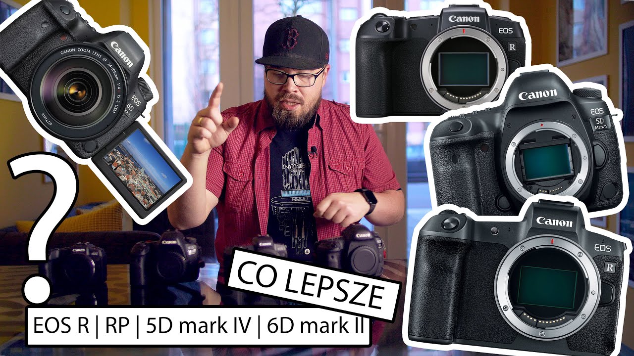 EOS R, RP, 5D mark IV, 6D mark II, planujesz nowy sprzęt na 2020? Porównam dla ciebie te aparaty