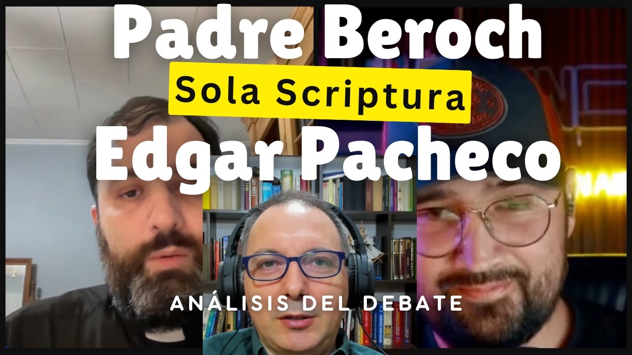 Sola Escritura Comentarios al debate del Padre Beroch y Edgar Pacheco. El depósito de la fe