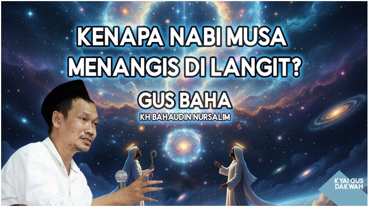 GUS BAHA ( Kyai Bahaudin Nursalim ) keresahan Nabi musa tentang Nabi Muhammad di langit.