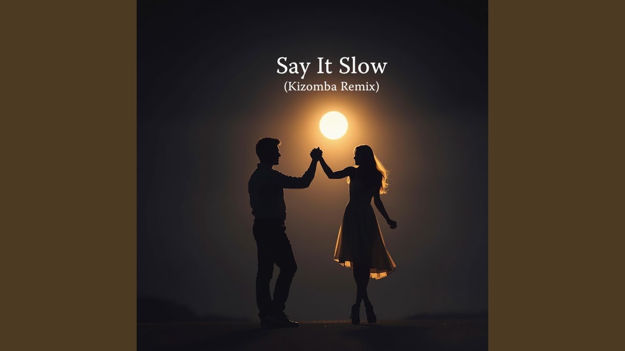 Say It Slow (Kizomba Remix)