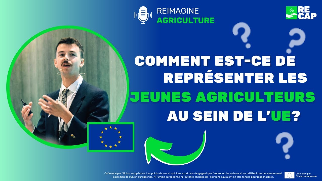 Comment est-ce de représenter les jeunes agriculteurs au sein de l'UE ? | Reimagine Agriculture