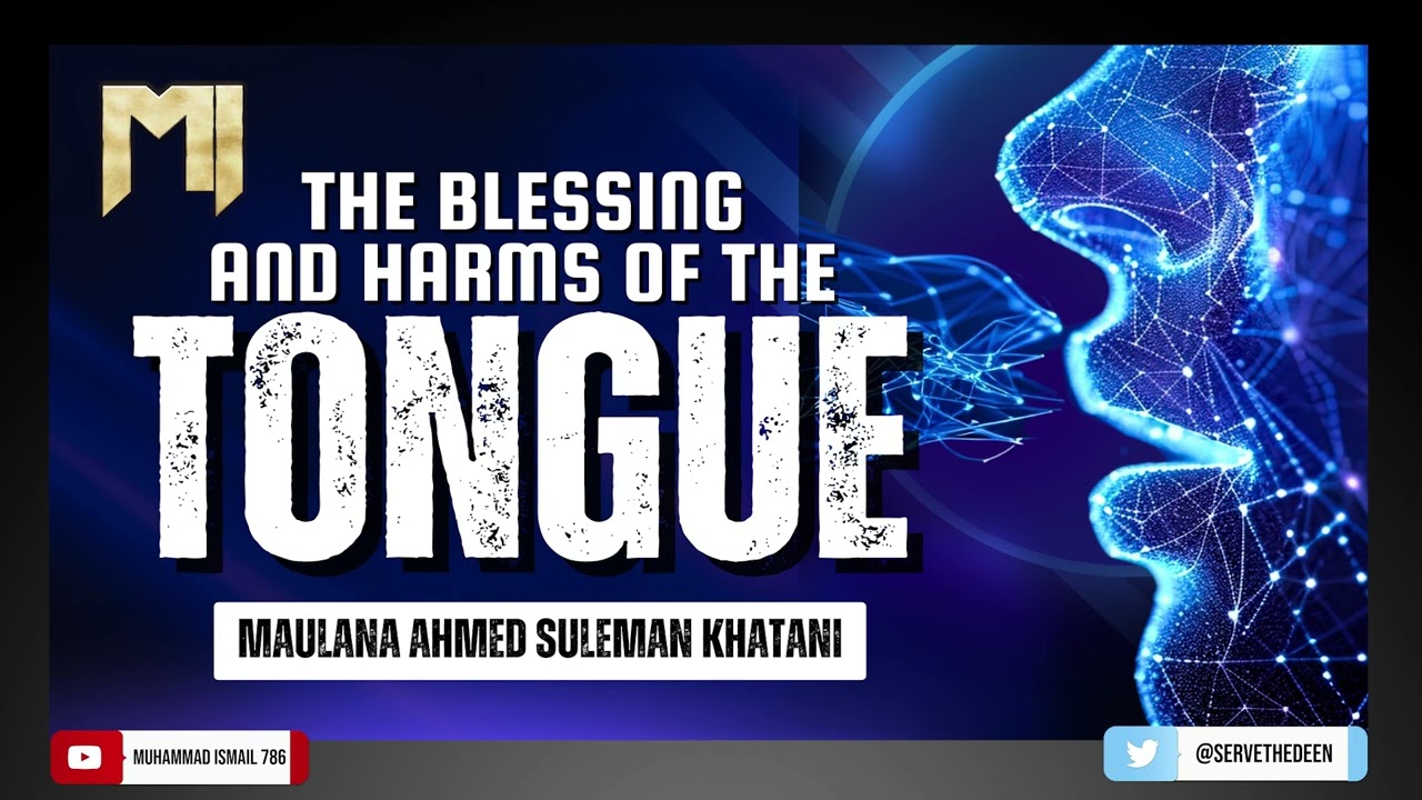 Maulana Ahmed Suleman Khatani - The Blessings and Harms of the Tongue