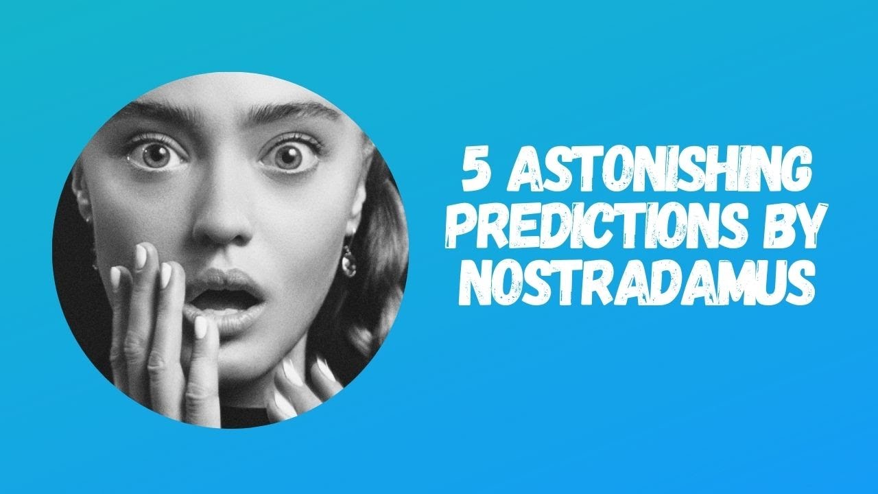 5 Astonishing Predictions by Nostradamus