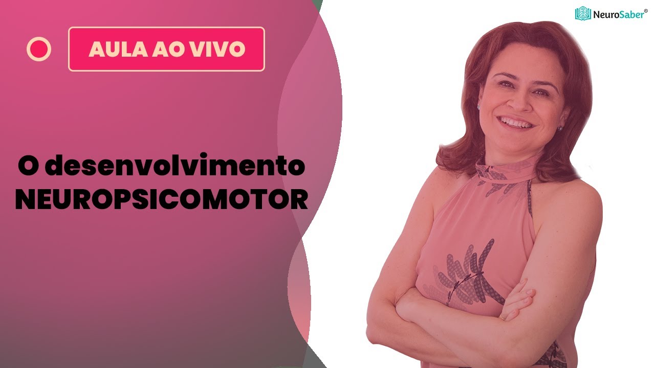 O desenvolvimento NEUROPSICOMOTOR | Lives NeuroSaber