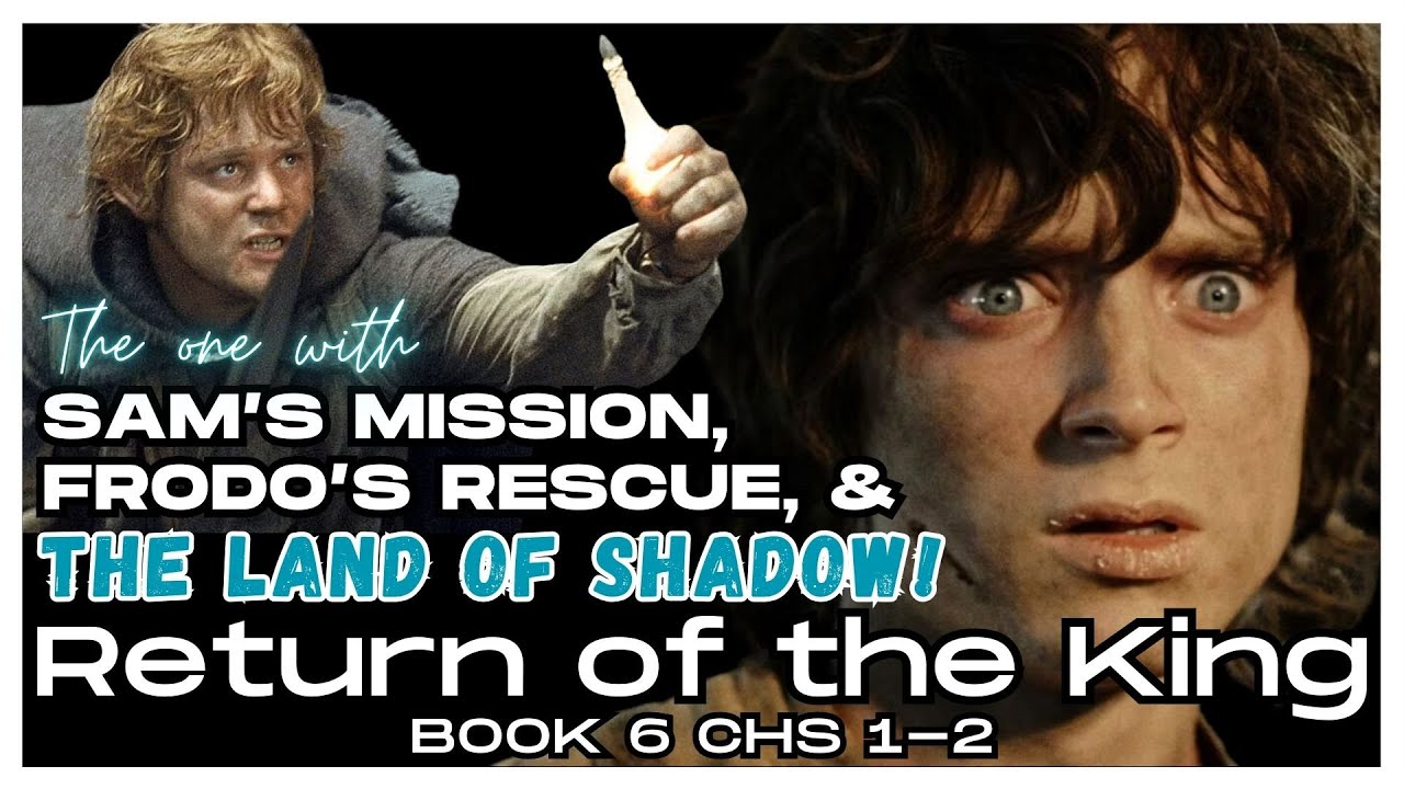 LOTR 1st-Time Reader Podcast: The One with Sam's Mission, Frodo's Rescue, & the Land of Shadow!