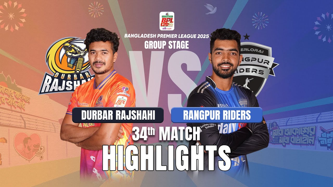 Durbar Rajshahi Takes on Rangpur Riders in EPIC BPL 2025 34th Match Highlights