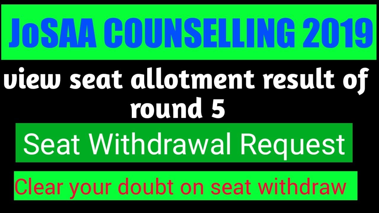 JoSAA 2019: 5th Round of Seat Allotment Result Declared | Doubt on Seat withdrawal Request