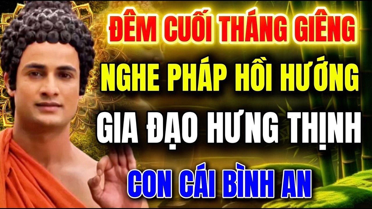 Đêm Cuối Tháng Giêng - Nghe Pháp Hồi Hướng  - Gia Đạo Hưng Thịnh -  Con Cái Bình An