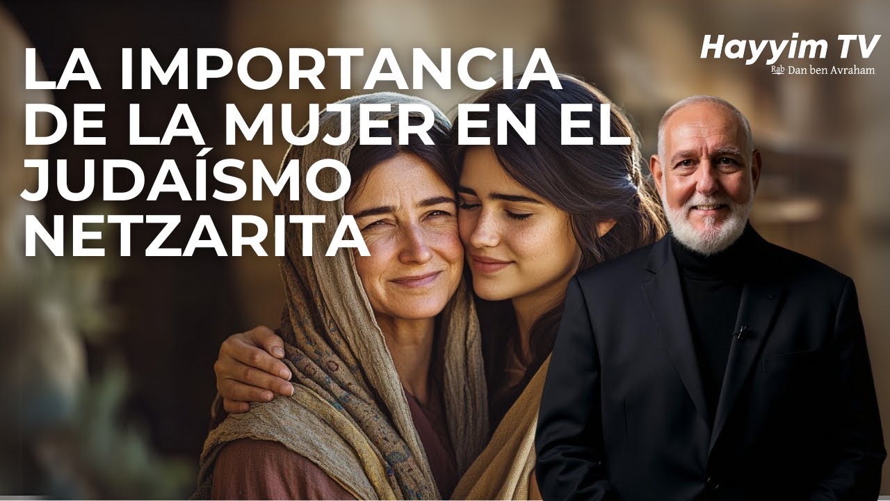El lugar de la mujer en el juda&iacute;smo netzarita.  🔵| Rab Dan ben Avraham |
